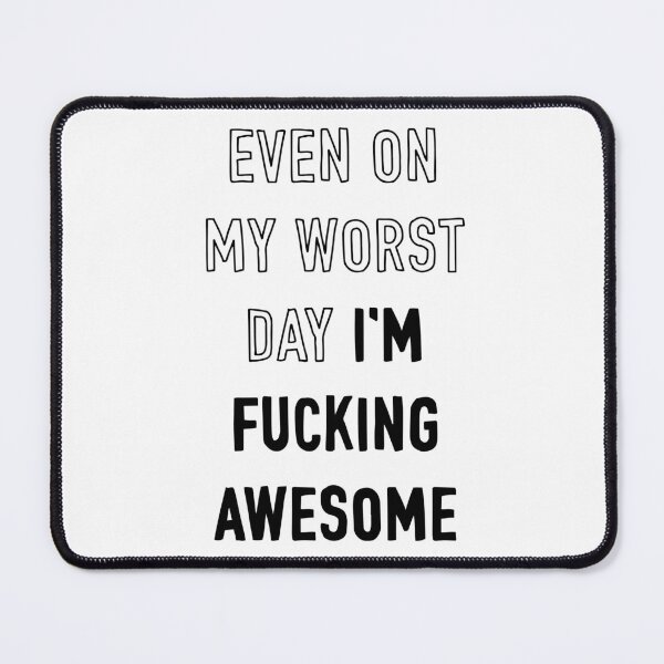 Item preview, Even On My Worst Day I'm Fucking Awesome designed and sold by Adam Regester.
