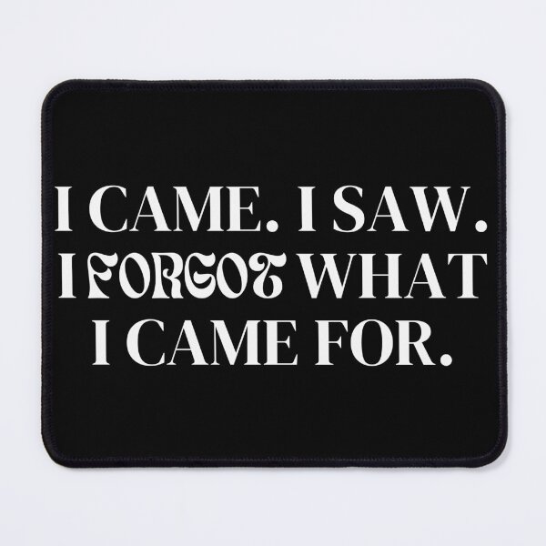 Item preview, I Came I Saw And I Forgot What I Came For - White designed and sold by BenCasey.