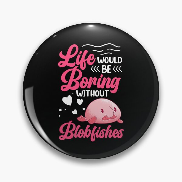 Item preview, Life would be boring without blobfish designed and sold by madgrfx.