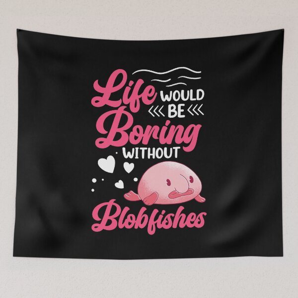Item preview, Life would be boring without blobfish designed and sold by madgrfx.