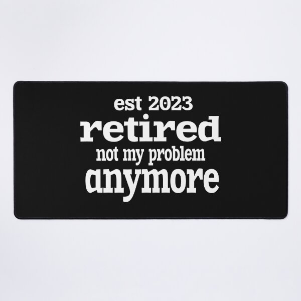 Item preview, IS 2023 RETIRED NOT MY PROBLEM ANYMORE designed and sold by leicha.