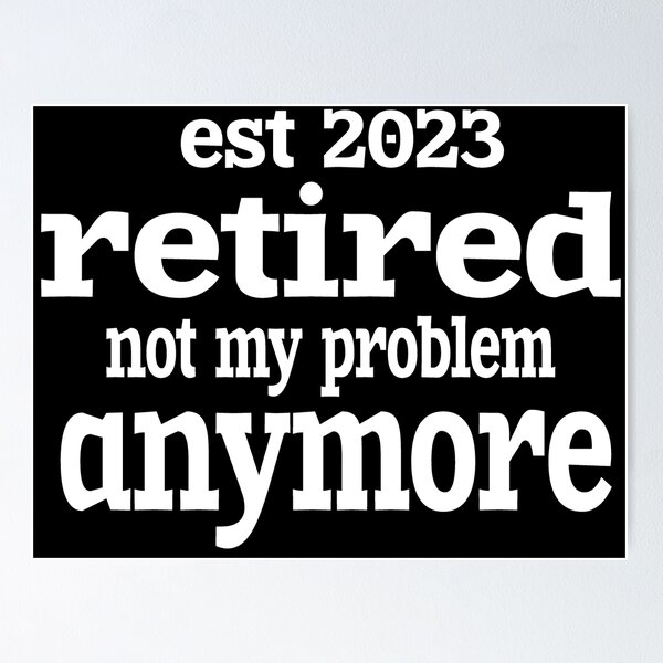 Item preview, ES 2023 RETIRADO YA NO ES MI PROBLEMA designed and sold by leicha.