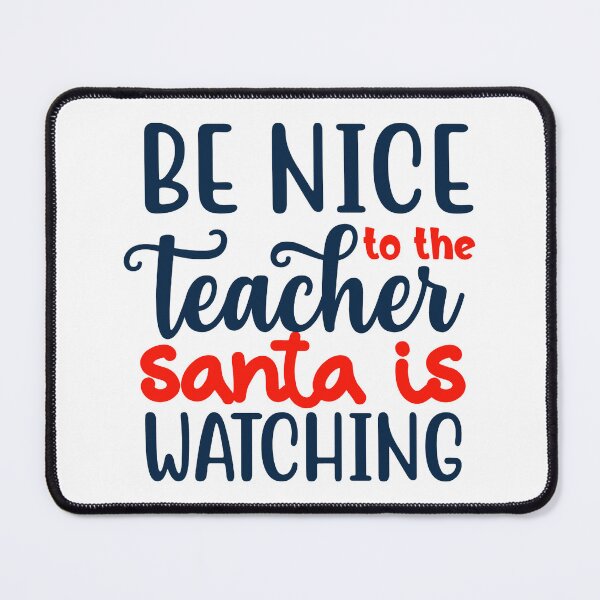 Item preview, BE NICE TO THETEACHER SANTA IS WATCHING designed and sold by teemaker24.