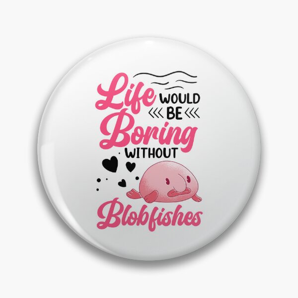 Item preview, Life would be boring without blobfish designed and sold by madgrfx.