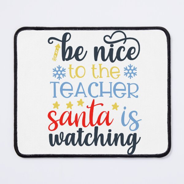 Item preview, BE NICE TO THE TEACHER SANTA IS WATCHING designed and sold by teemaker24.