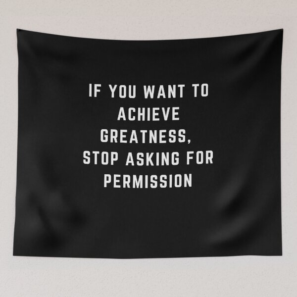 Item preview, If you want to achieve greatness, stop asking for permission Motivational Positive Design designed and sold by RetroDesignsNW.