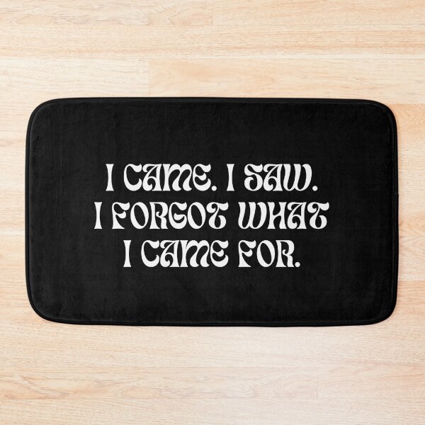 Item preview, I Came I Saw And I Forgot What I Came For - White Fancy designed and sold by BenCasey.