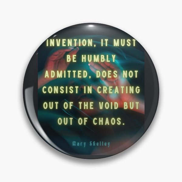 Item preview, Mary shelley quote: Invention, it must be humbly admitted, does not consist in creating out of void, but out of chaos. designed and sold by artbleed.