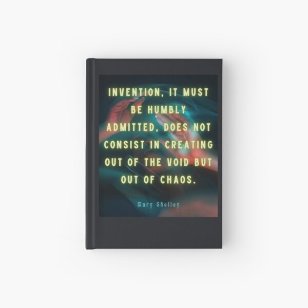Item preview, Mary shelley quote: Invention, it must be humbly admitted, does not consist in creating out of void, but out of chaos. designed and sold by artbleed.