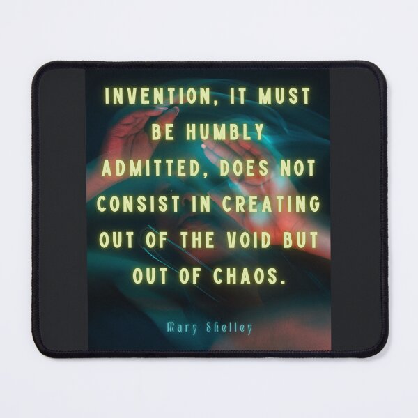 Item preview, Mary shelley quote: Invention, it must be humbly admitted, does not consist in creating out of void, but out of chaos. designed and sold by artbleed.