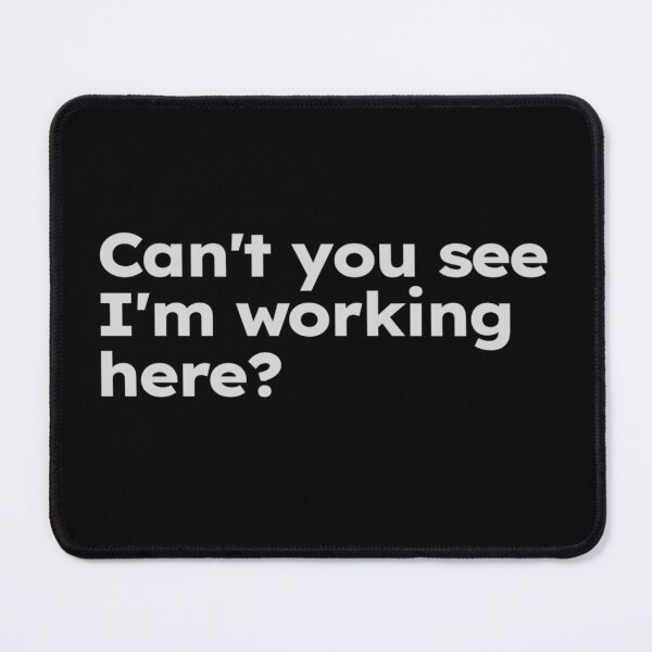 Item preview, Can't you see I'm working here? designed and sold by ShirtProse.