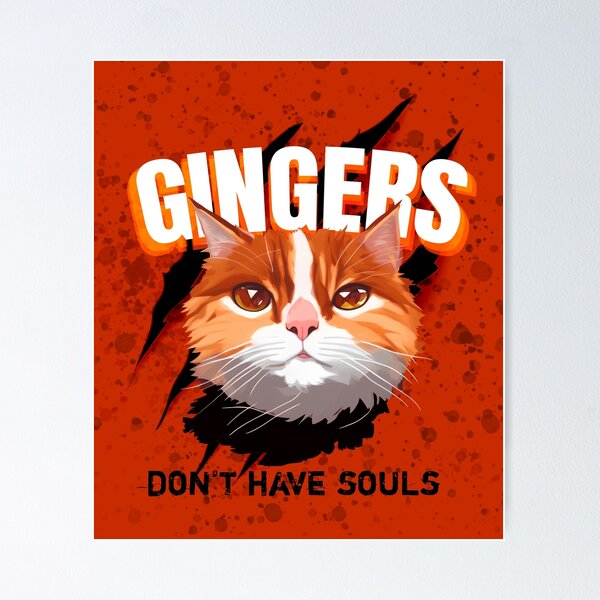 Item preview, Gingers don't have souls - Ginger cats funny designed and sold by GizmoDesign.