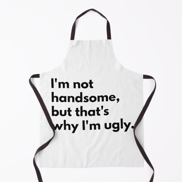 Item preview, I'm not handsome, but that's why I'm ugly. designed and sold by Dj Gavric998.