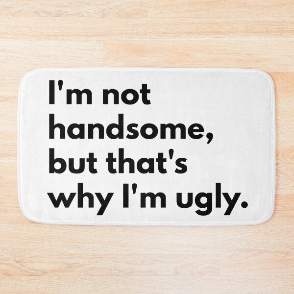 Item preview, I'm not handsome, but that's why I'm ugly. designed and sold by Dj Gavric998.