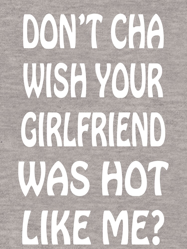 Don t Cha Wish Your Girlfriend Was Hot Like Me Lightweight Hoodie