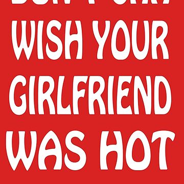 Don t Cha Wish Your Girlfriend Was Hot Like Me Sticker