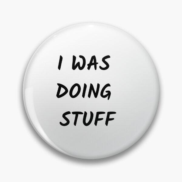 Item preview, I Was Doing Stuff - funny words designed and sold by shalakacreats.