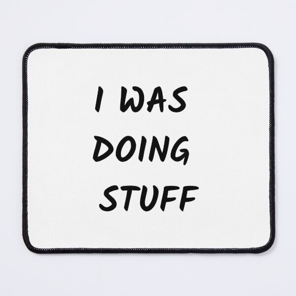 Item preview, I Was Doing Stuff - funny words designed and sold by shalakacreats.