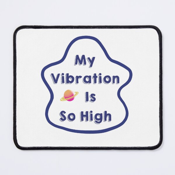Item preview, My Vibration Is So High designed and sold by princessananas.