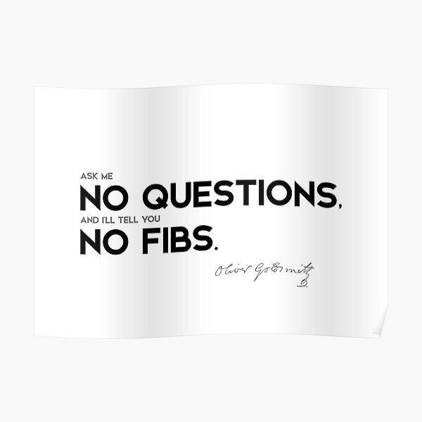 no questions, no fibs - oliver goldsmith Poster