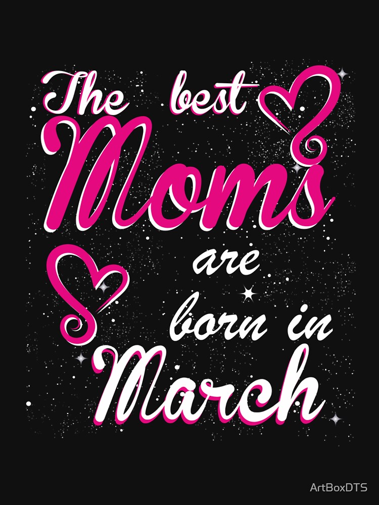 The Best Moms are born in March by ArtBoxDTS