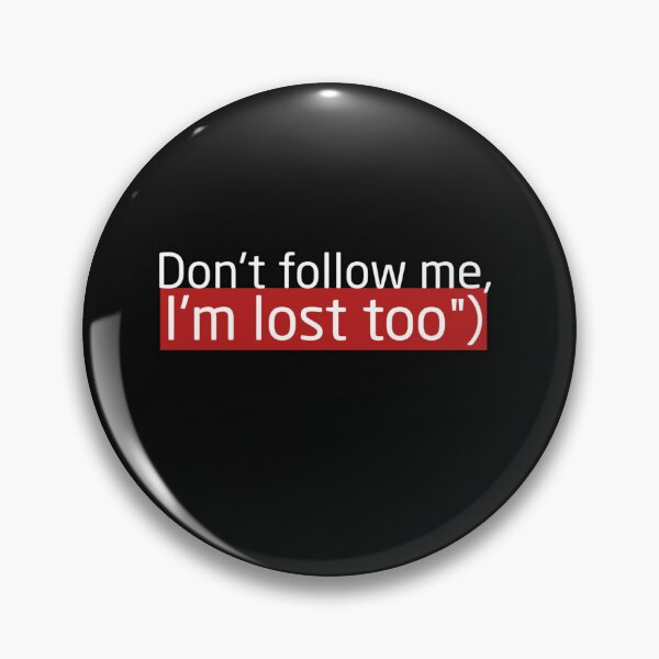 Item preview, Don't follow me I'm lost too  designed and sold by fattim3.