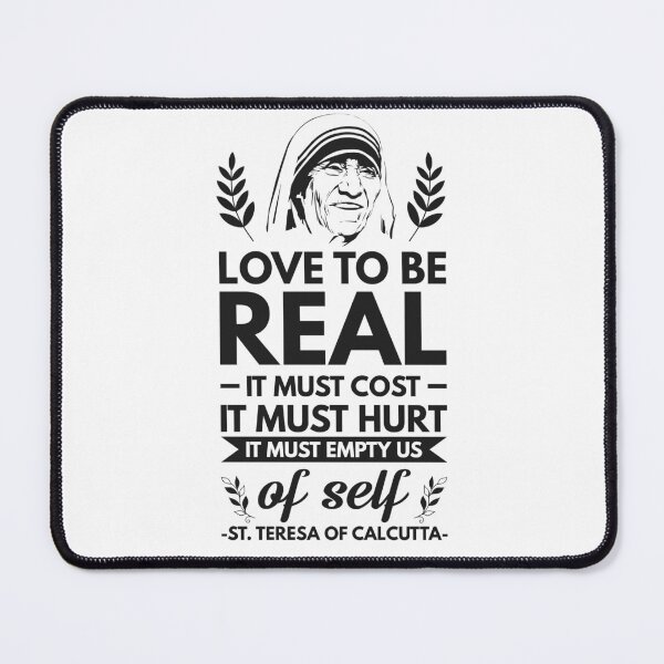 Item preview, Love to be real it must cost it must hurt it must empty us of self - Catholic Inspirational Quotes designed and sold by catholicquotes.