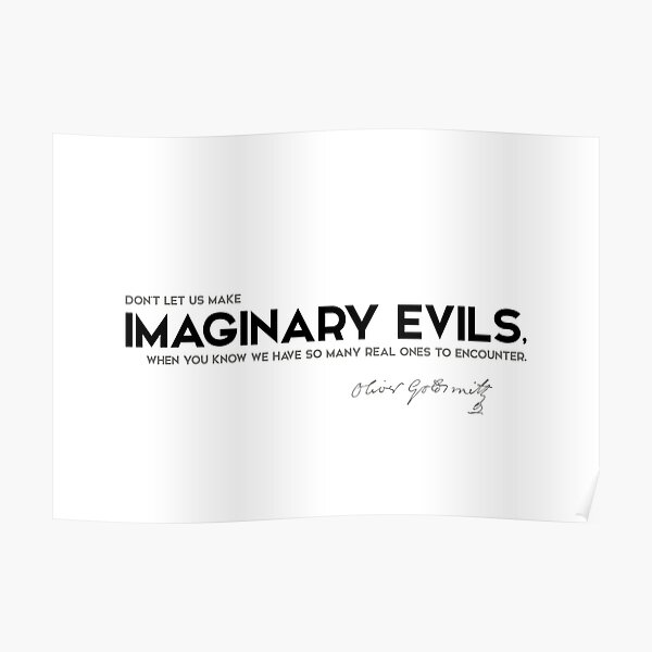 make imaginary evils - oliver goldsmith Poster