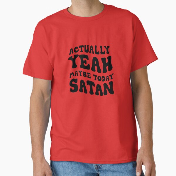 Item preview, Actually, yeah maybe today satan designed and sold by HerbalBlue.