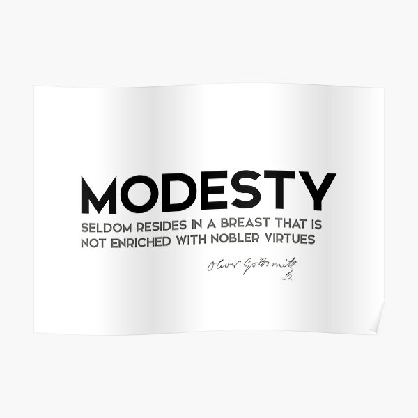 modesty, nobler virtues - oliver goldsmith Poster