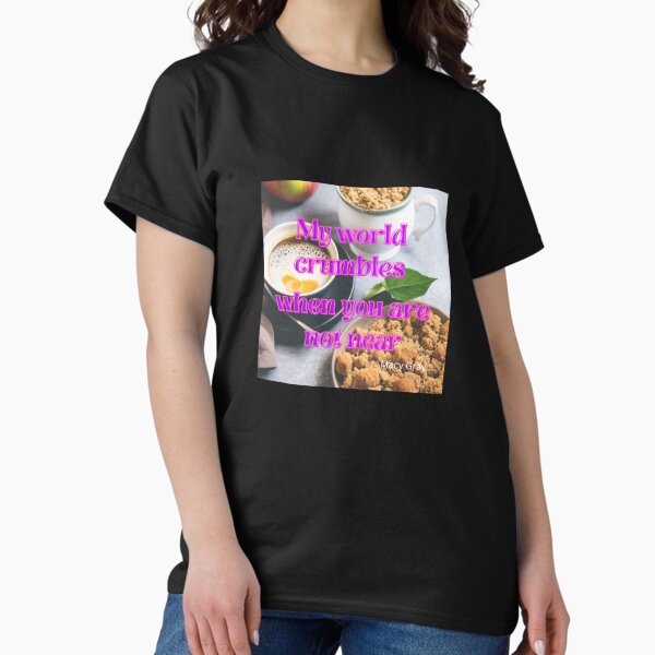 Item preview, My world crumbles when you are not near (coffee, tea and apple crumble).  designed and sold by PhotoDesignNZ.