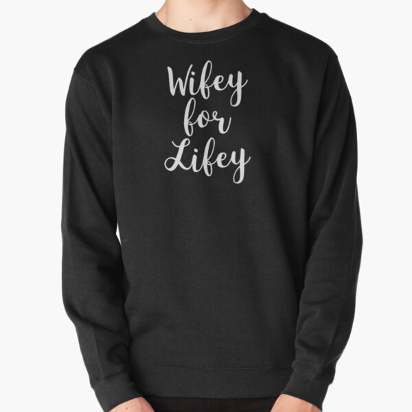 wifey for lifey sweatshirt