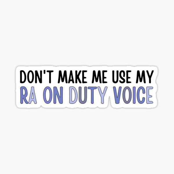 Item preview, Don't make me use my RA on duty voice.  designed and sold by ThoughtJumble.