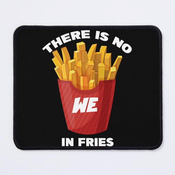 Item preview, THERE IS NO WE IN FRIES designed and sold by CRINGEWORTHY TEES.