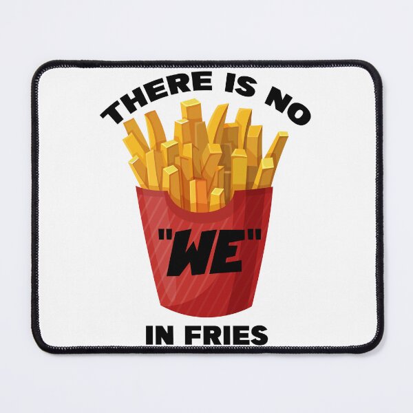 Item preview, THERE IS NO WE IN FRIES designed and sold by CRINGEWORTHY TEES.