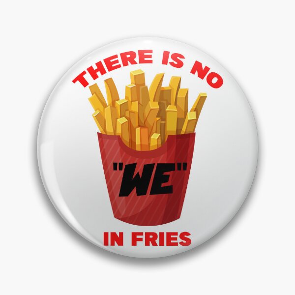 Item preview, THERE IS NO WE IN FRIES designed and sold by CRINGEWORTHY TEES.
