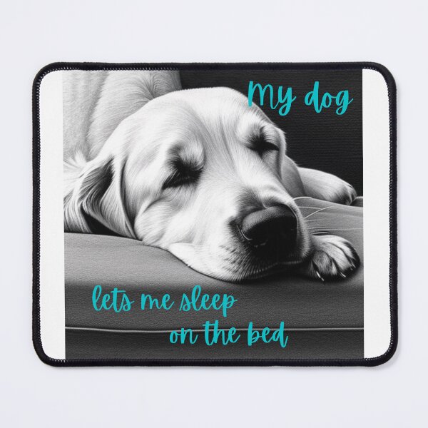Item preview, My dog lets me sleep on the bed. designed and sold by PhotoDesignNZ.