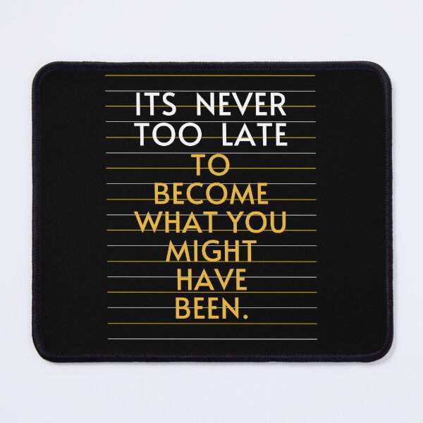 Item preview, It's never too late to become what you might have been motivational quote inspirational design designed and sold by ZenDesigner.