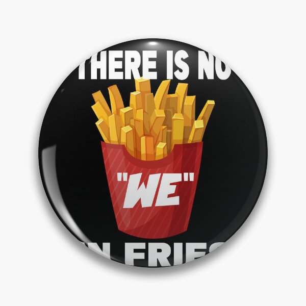 Item preview, THERE IS NO WE IN FRIES designed and sold by CRINGEWORTHY TEES.