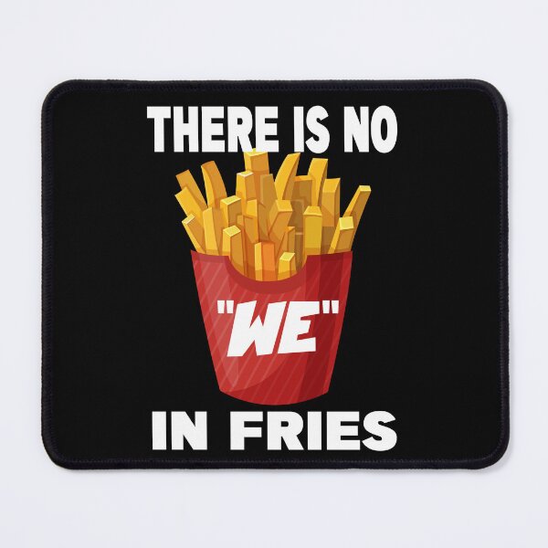 Item preview, THERE IS NO WE IN FRIES designed and sold by CRINGEWORTHY TEES.