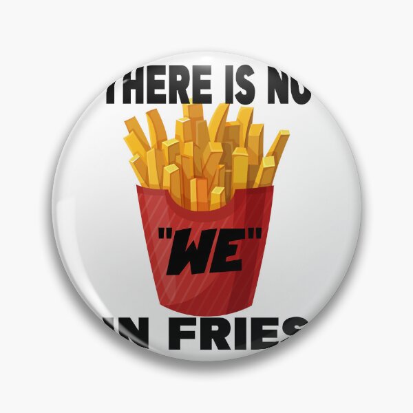 Item preview, THERE IS NO WE IN FRIES designed and sold by CRINGEWORTHY TEES.