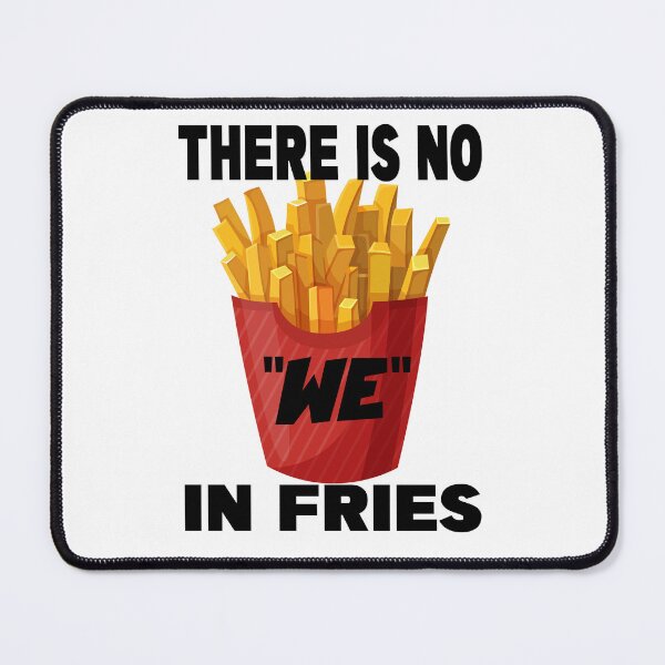 Item preview, THERE IS NO WE IN FRIES designed and sold by CRINGEWORTHY TEES.