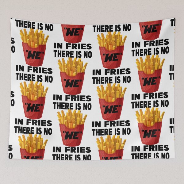 Item preview, THERE IS NO WE IN FRIES designed and sold by CRINGEWORTHY TEES.