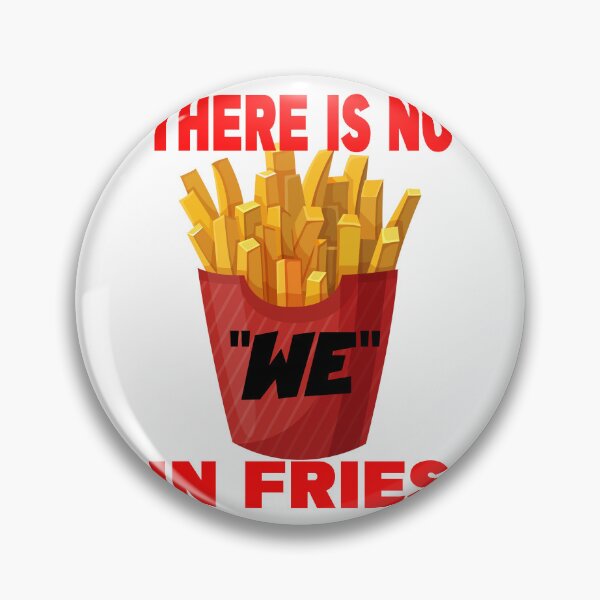 Item preview, THERE IS NO WE IN FRIES designed and sold by CRINGEWORTHY TEES.