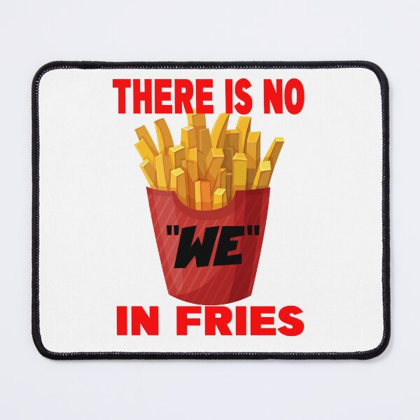 Item preview, THERE IS NO WE IN FRIES designed and sold by CRINGEWORTHY TEES.