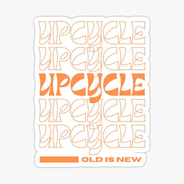 "Upcycle and keep it out of the landfill " Sticker for Sale by