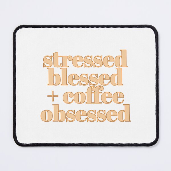 Item preview, Stressed, blessed, and coffee obsessed designed and sold by Designedby-E.
