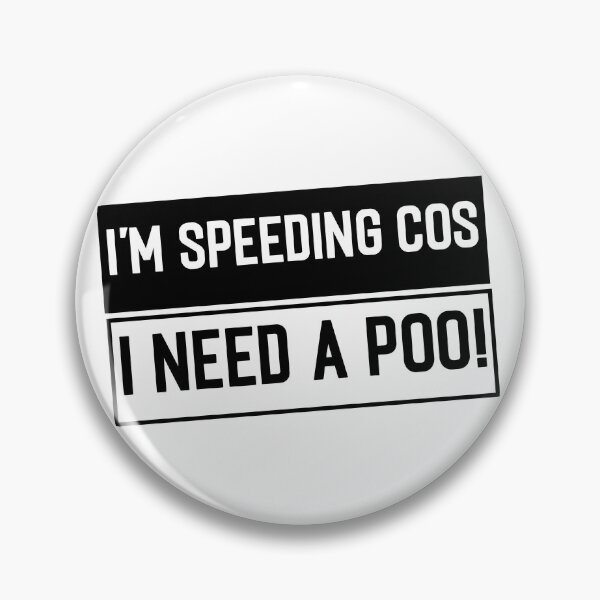 Item preview, I'm Speeding Cos I Need A Poo! designed and sold by BOMarc.