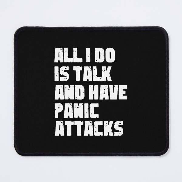 Item preview, All I Do Is Talk And Have Panic Attacks,humor funny  designed and sold by sami david ⭐⭐⭐⭐⭐.