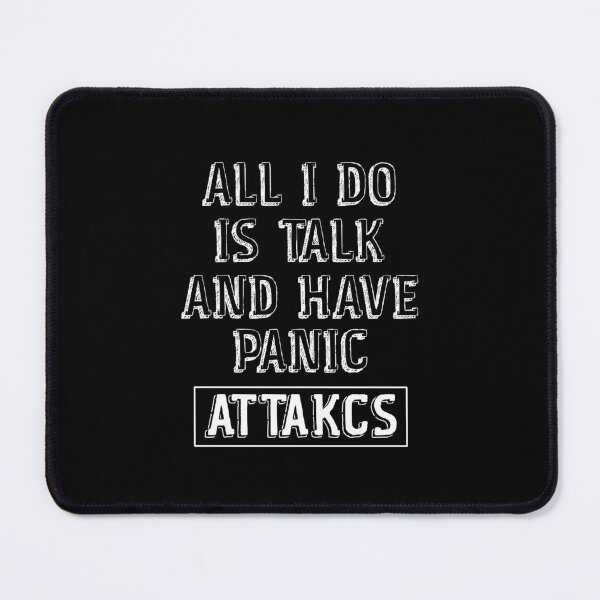 Item preview, All I Do Is Talk And Have Panic Attacks,humor funny designed and sold by sami david ⭐⭐⭐⭐⭐.